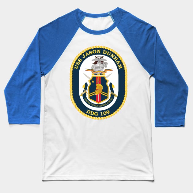 USS Jason Dunham - DDG-109 Baseball T-Shirt by twix123844